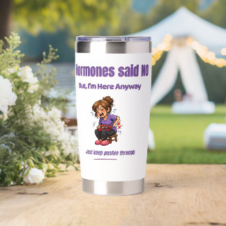 Just Keep Pushin Through – Perimenopause Humor Insulated Tumbler