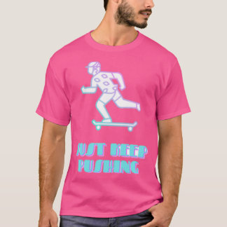 Just Keep Pushing T-Shirt
