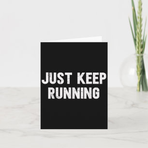 Just Keep Running Lover Of Running Sayings Motivat Card