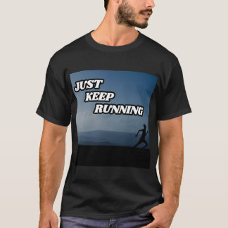 Just Keep Running Motivational T-Shirt