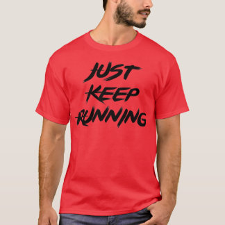 Just Keep Running T-Shirt