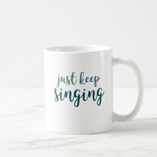 Just Keep Singing Coffee Mug