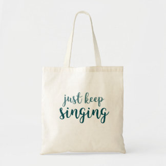 Just Keep Singing Tote Bag