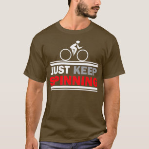 Just Keep Spinning Spin Class Gym Workout T-Shirt