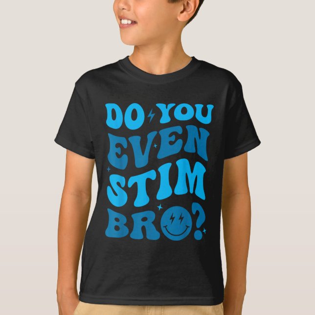Just Keep Stimming Autism Do You Even Stim Bro Neu T-Shirt (Front)