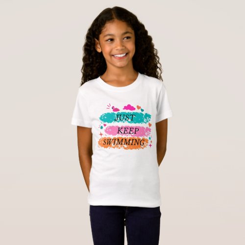 Just Keep Swimming  for swimmers girls T_Shirt