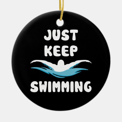 Just Keep Swimming _ Funny Swim Sport Swimmer Ceramic Ornament