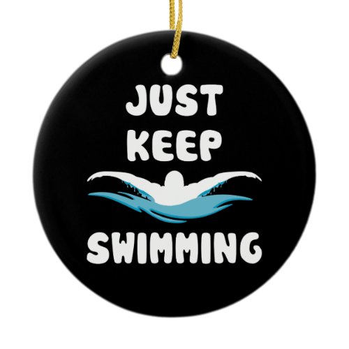 Just Keep Swimming - Funny Swim Sport Swimmer Ceramic Ornament