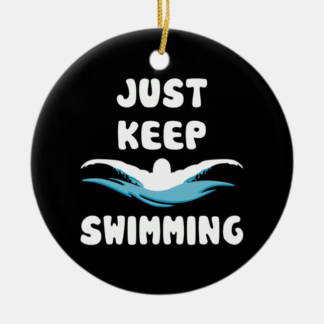 Just Keep Swimming - Funny Swim Sport Swimmer Ceramic Ornament (Front)