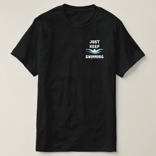 Just Keep Swimming _ Funny Swim Sport Swimmer T_Shirt