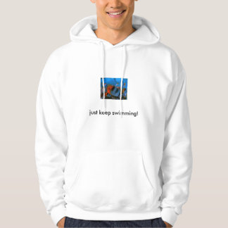 just keep swimming! hoodie