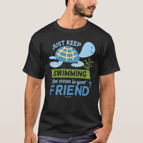 Just Keep Swimming The Ocean is Our Friend T_Shirt