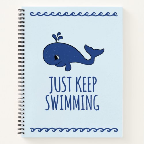 Just Keep Swimming Whale Notebook