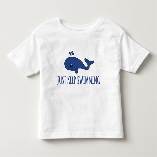 Just Keep Swimming Whale Toddler T_shirt