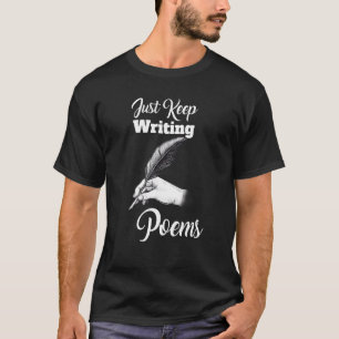 Just Keep Writing Poems Poet Poetry T-Shirt