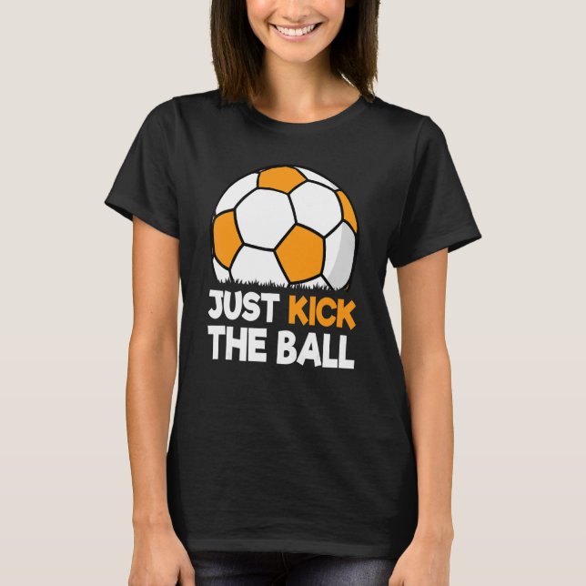 Just Kick The Ball  Soccer Player  Retro Soccer T-Shirt (Front)