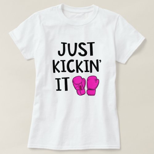 Just Kickin it Funny Kickboxing Class Gift T_Shirt