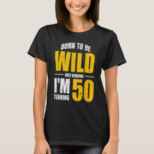 Just Kidding Im Turning 50 50th Birthday Funny Bda T-Shirt