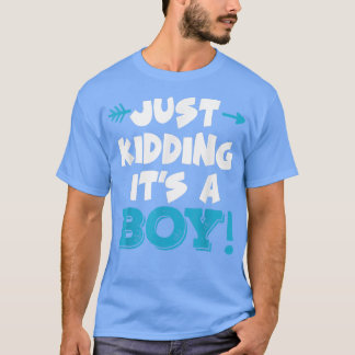 Just Kidding It's a Boy Blue Girl Funny Gender Rev T-Shirt