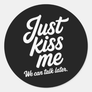 Just Kiss Me We Can Talk Later Romantic Valentines Classic Round Sticker
