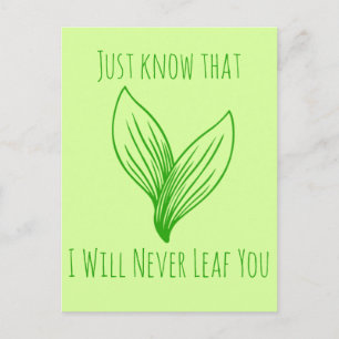 Just Know That I'll Never Leaf(-ve) You Postcard