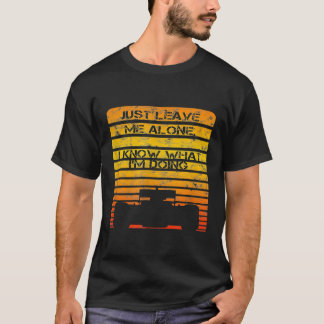 Just Leave Me Alone I Know What Im Doing Car Racin T-Shirt