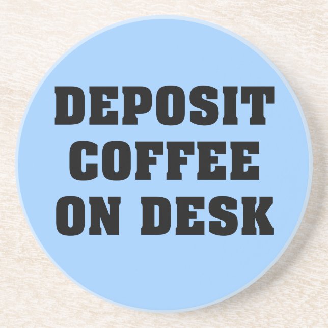 Just leave the coffee on my desk and go away coaster (Front)