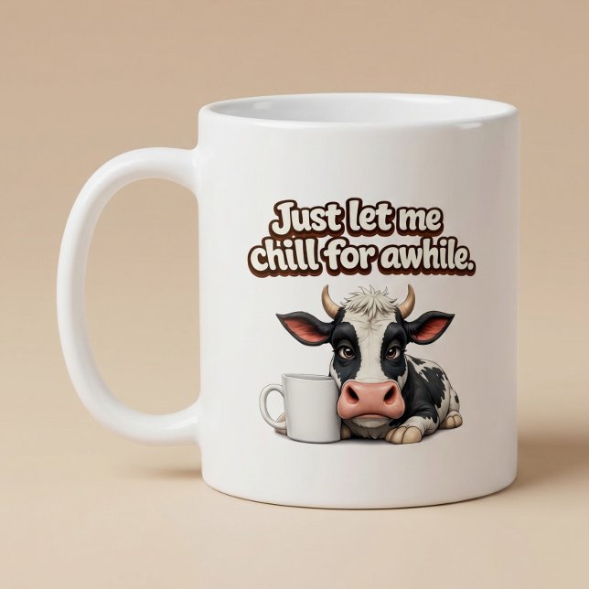 Just Let Me Chill For Awhile. Funny Cow Coffee Mug (Creator Uploaded)