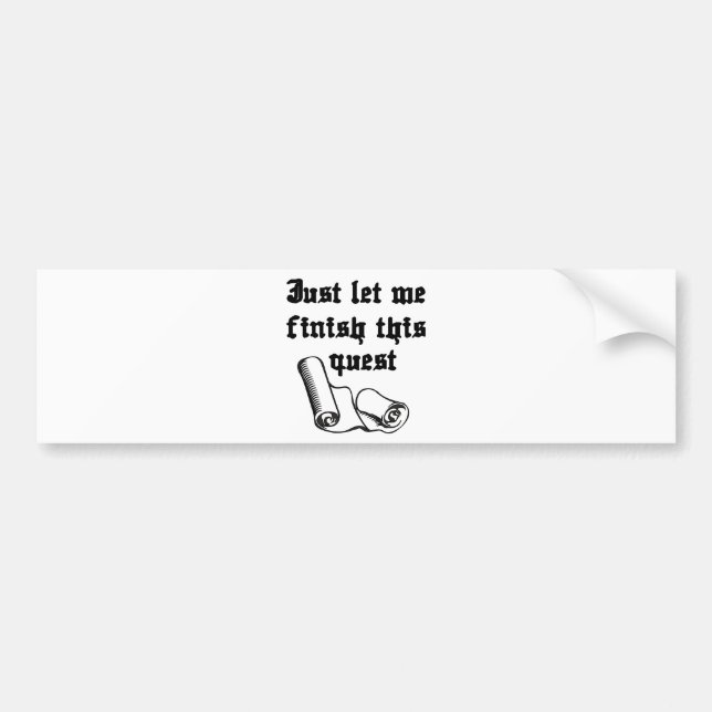 Just Let Me Finish This Quest Bumper Sticker (Front)