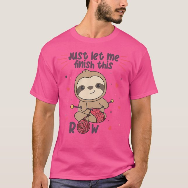 Just Let Me Finish This Row Sloth Knit T-Shirt (Front)