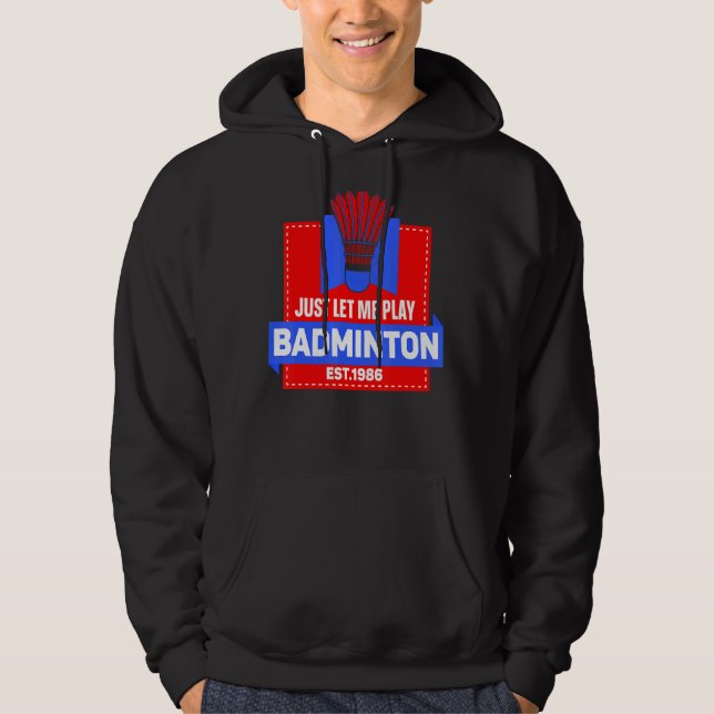 Just Let Me Play Badminton Please Player   Team Ma Hoodie (Front)