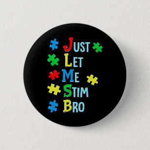 Just Let Me Stim Bro Autism Awareness Autistic Kid Button