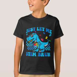 Just Let Me Stim Bro Autism Awareness Dinosaur Aut T-Shirt
