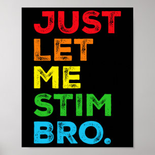 Just Let Me Stim Bro Autism Awareness Mom Dad Kids Poster
