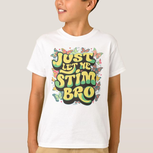Just Let Me Stim Bro Autistic Autism Butterflies T-Shirt (Front)