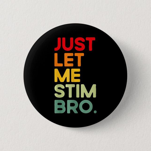 Just Let Me Stim Bro Funny Autism Awareness  Button (Front)