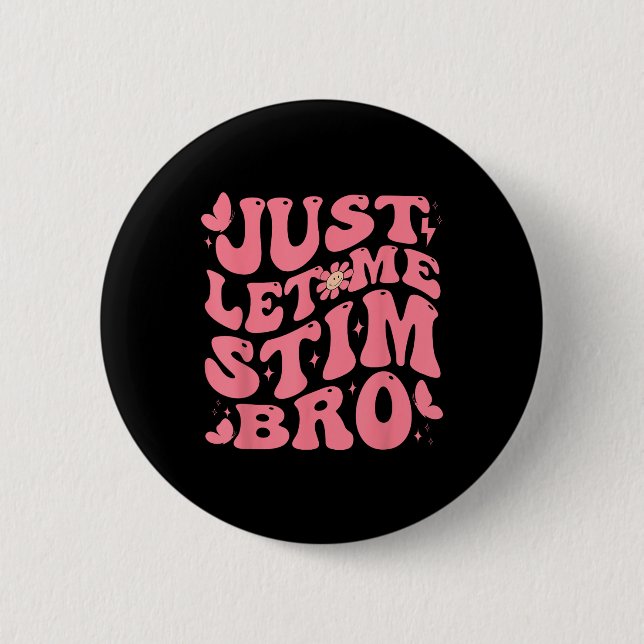 Just Let Me Stim Bro Funny Autism Awareness Groovy Button (Front)