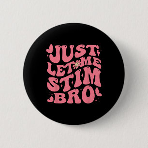 Just Let Me Stim Bro Funny Autism Awareness Groovy Button