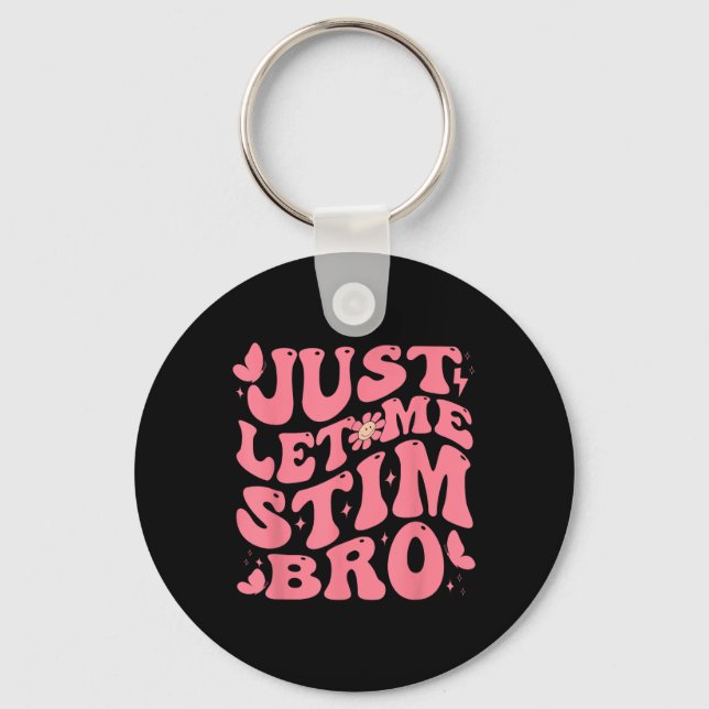 Just Let Me Stim Bro Funny Autism Awareness Groovy Keychain (Front)