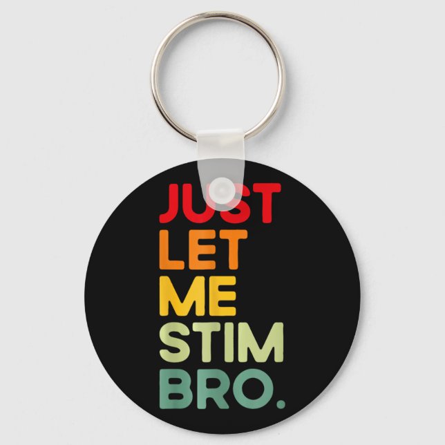 Just Let Me Stim Bro Funny Autism Awareness  Keychain (Front)