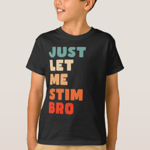 Just Let Me Stim Bro Funny Autism Awareness kids T-Shirt