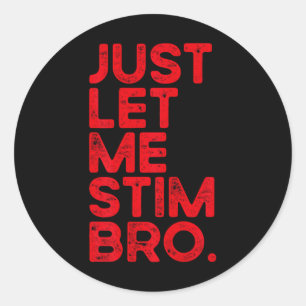Just Let Me Stim Bro Funny Autism Awareness Men Wo Classic Round Sticker