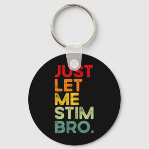 Just Let Me Stim Bro Funny Autism Awareness Men Wo Keychain
