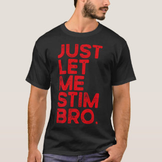 Just Let Me Stim Bro Funny Autism Awareness Men Wo T-Shirt