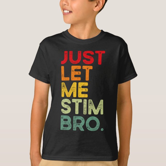 Just Let Me Stim Bro Funny Autism Awareness Men Wo T-Shirt (Front)