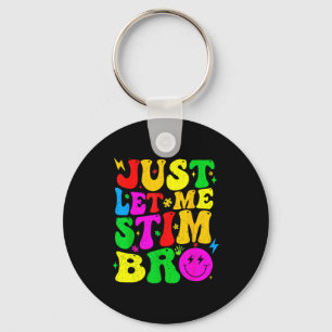 Just Let Me Stim Bro Funny Autism Awareness Mom Da Keychain