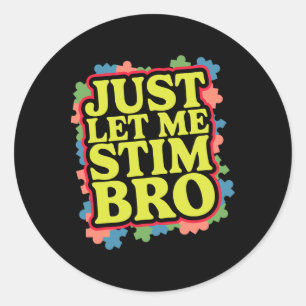 Just Let Me Stim Bro Funny Autism Awareness Month Classic Round Sticker