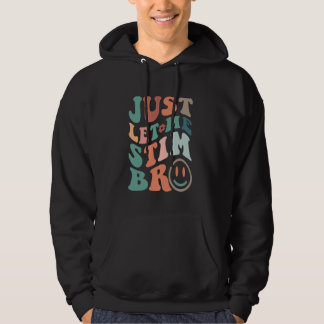 Just Let Me Stim Bro Funny Autism Awareness Month  Hoodie