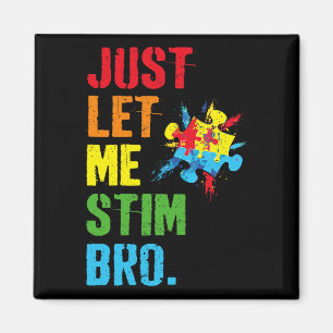 Just Let Me Stim Bro Funny Autism Awareness Month Magnet