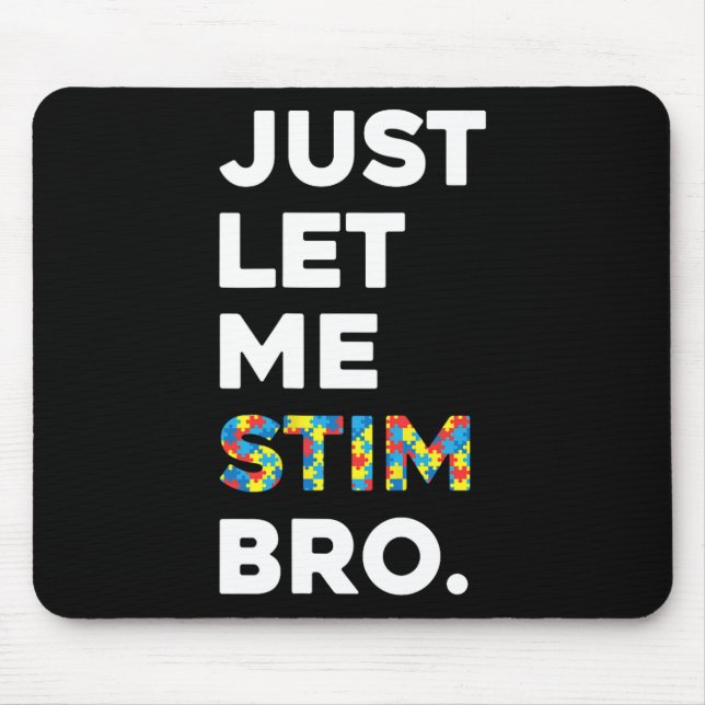 Just Let Me Stim Bro Funny Autism Awareness Month  Mouse Pad (Front)
